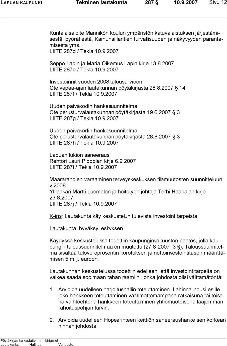 6.2007 3 LIITE 287g / Tekla Uuden päiväkodin hankesuunnitelma Ote perusturvalautakunnan pöytäkirjasta 28.8.2007 3 LIITE 287h / Tekla Lapuan lukion saneeraus Rehtori Lauri Pippolan kirje 6.9.