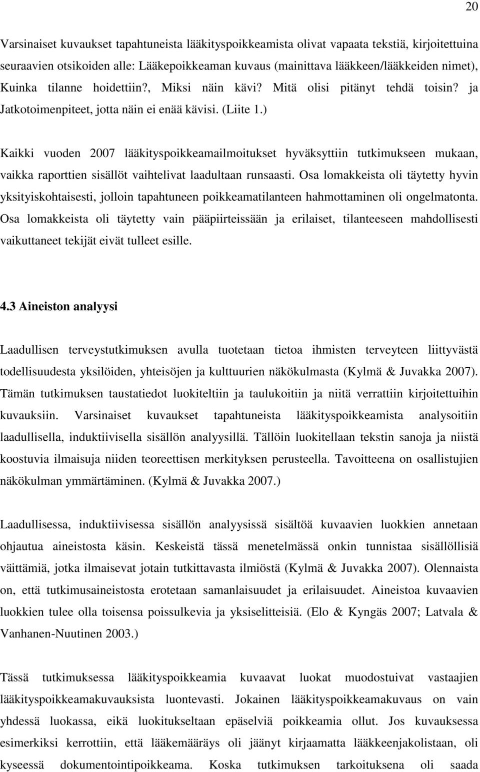 ) Kaikki vuoden 2007 lääkityspoikkeamailmoitukset hyväksyttiin tutkimukseen mukaan, vaikka raporttien sisällöt vaihtelivat laadultaan runsaasti.