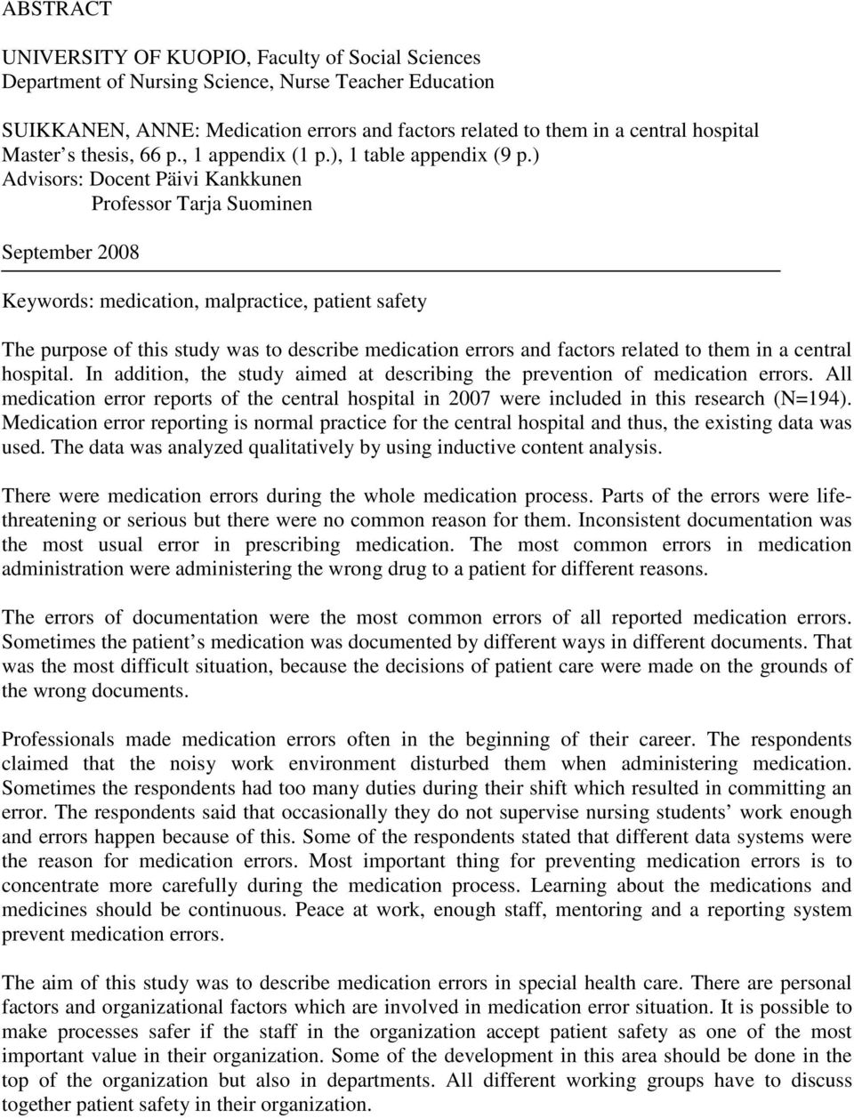 ) Advisors: Docent Päivi Kankkunen Professor Tarja Suominen September 2008 Keywords: medication, malpractice, patient safety The purpose of this study was to describe medication errors and factors