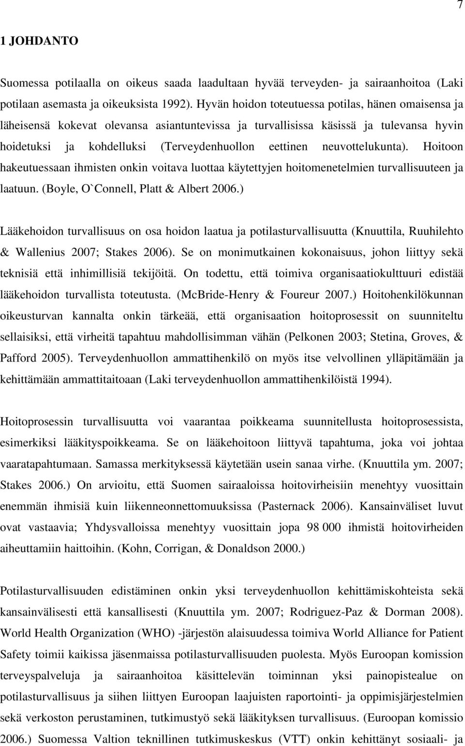 neuvottelukunta). Hoitoon hakeutuessaan ihmisten onkin voitava luottaa käytettyjen hoitomenetelmien turvallisuuteen ja laatuun. (Boyle, O`Connell, Platt & Albert 2006.