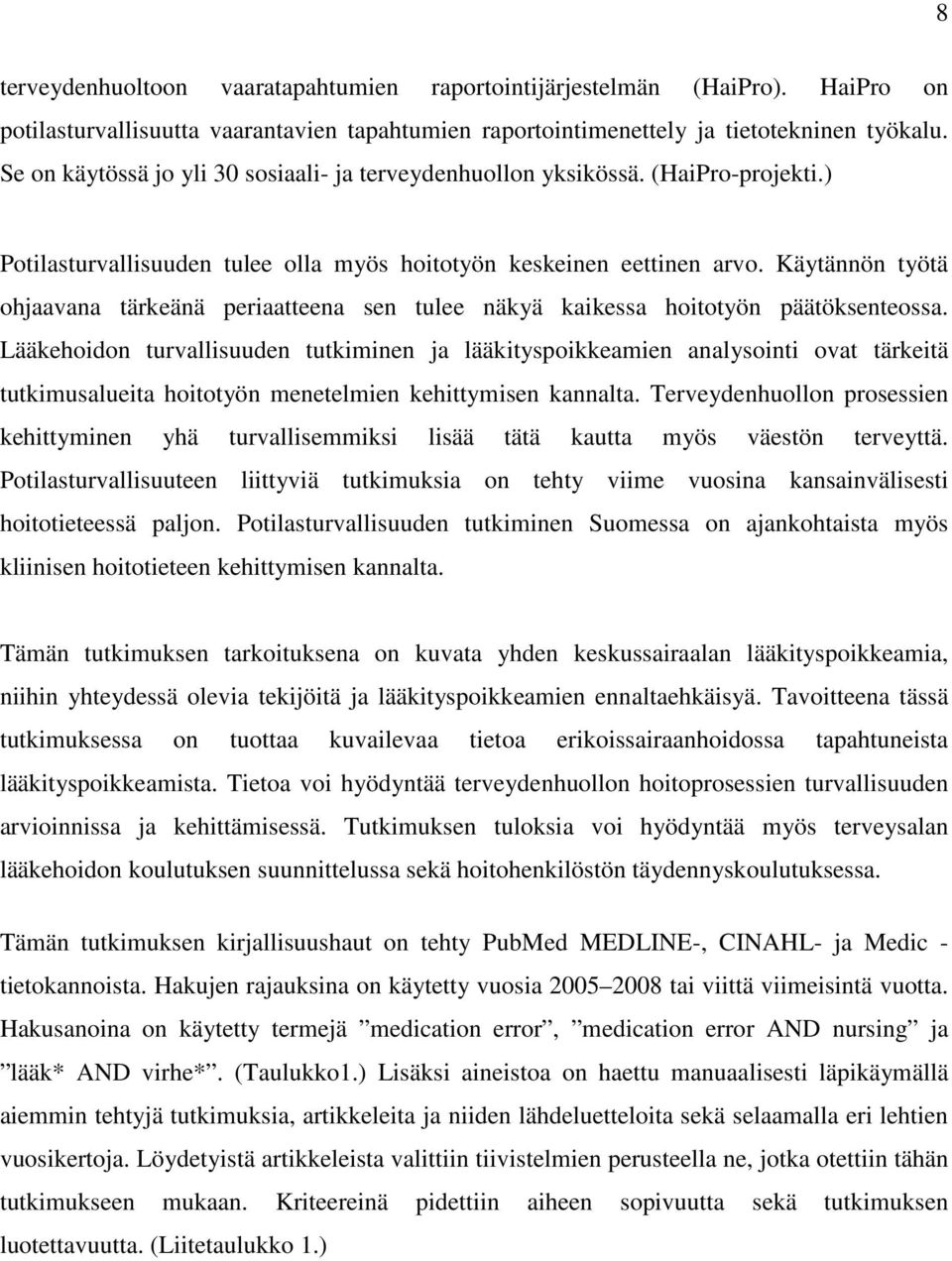 Käytännön työtä ohjaavana tärkeänä periaatteena sen tulee näkyä kaikessa hoitotyön päätöksenteossa.