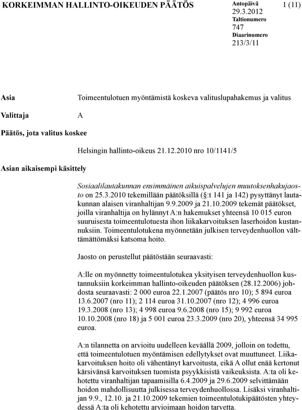 hallinto-oikeus 21.12.2010 nro 10/1141/5 Sosiaalilautakunnan ensimmäinen aikuispalvelujen muutoksenhakujaosto on 25.3.