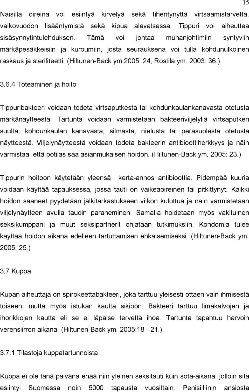 ) 3.6.4 Toteaminen ja hoito Tippuribakteeri voidaan todeta virtsaputkesta tai kohdunkaulankanavasta otetusta märkänäytteestä.