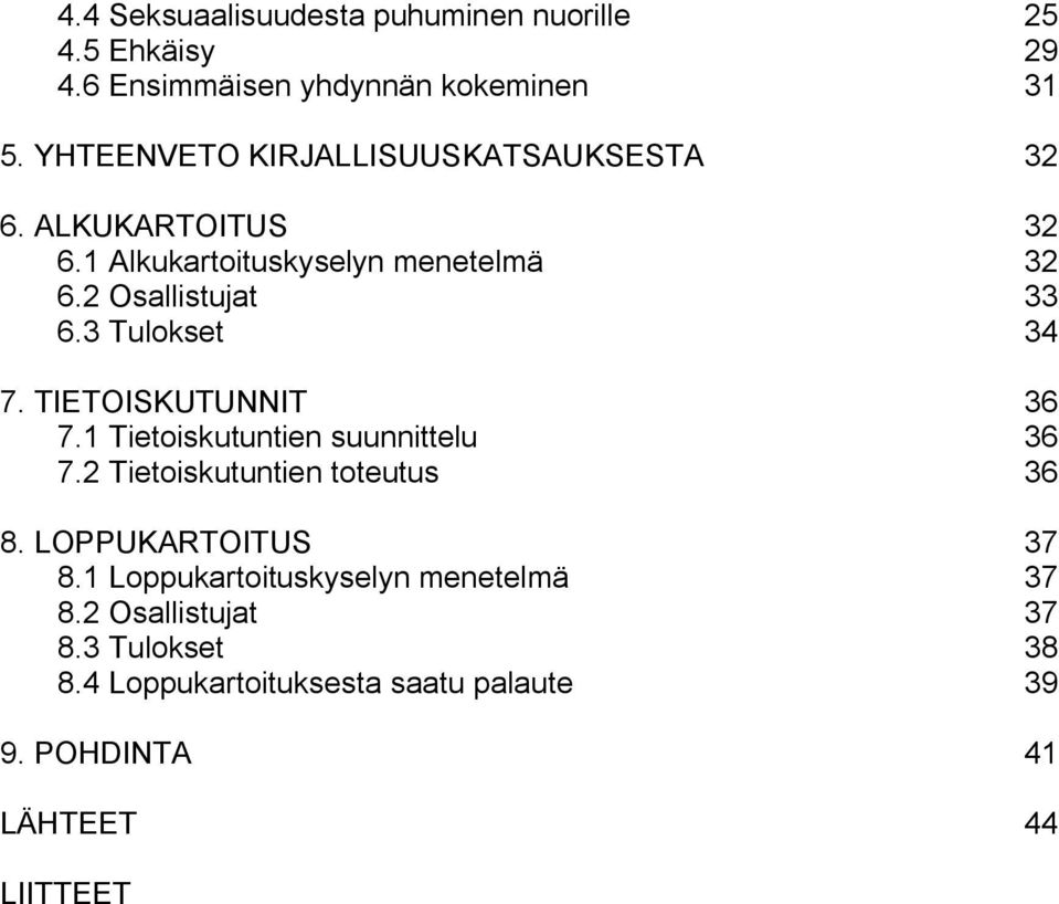 3 Tulokset 34 7. TIETOISKUTUNNIT 36 7.1 Tietoiskutuntien suunnittelu 36 7.2 Tietoiskutuntien toteutus 36 8.