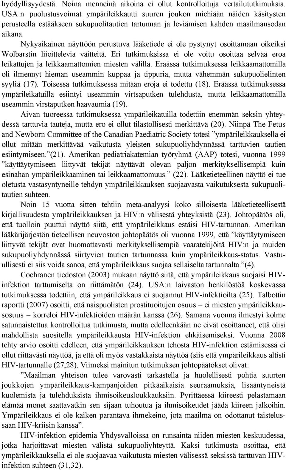 Nykyaikainen näyttöön perustuva lääketiede ei ole pystynyt osoittamaan oikeiksi Wolbarstin liioittelevia väitteitä.