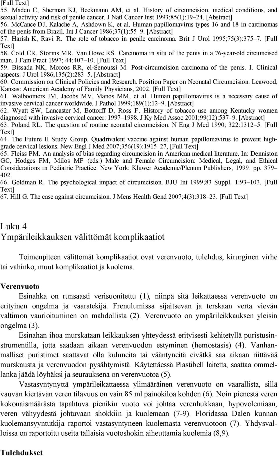 The role of tobacco in penile carcinoma. Brit J Urol 1995;75(3):375 7. [Full Text] 58. Cold CR, Storms MR, Van Howe RS. Carcinoma in situ of the penis in a 76-year-old circumcised man.