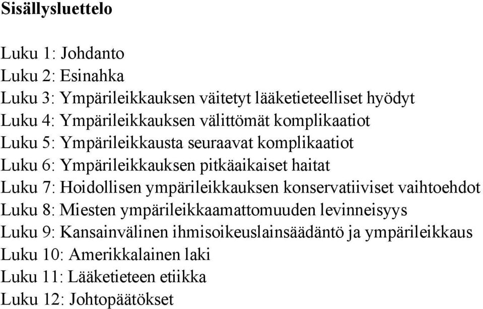 haitat Luku 7: Hoidollisen ympärileikkauksen konservatiiviset vaihtoehdot Luku 8: Miesten ympärileikkaamattomuuden levinneisyys