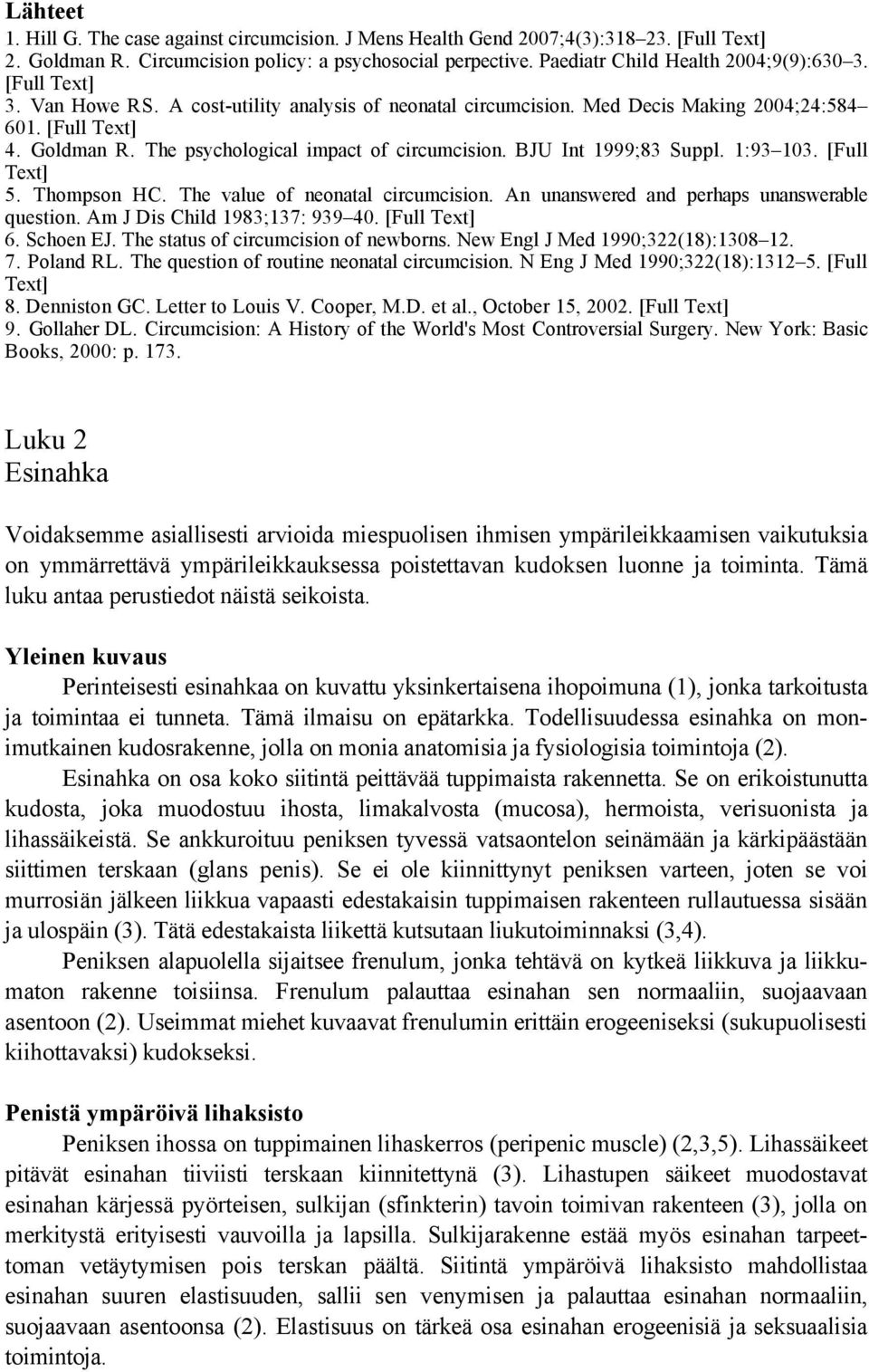 BJU Int 1999;83 Suppl. 1:93 103. [Full Text] 5. Thompson HC. The value of neonatal circumcision. An unanswered and perhaps unanswerable question. Am J Dis Child 1983;137: 939 40. [Full Text] 6.