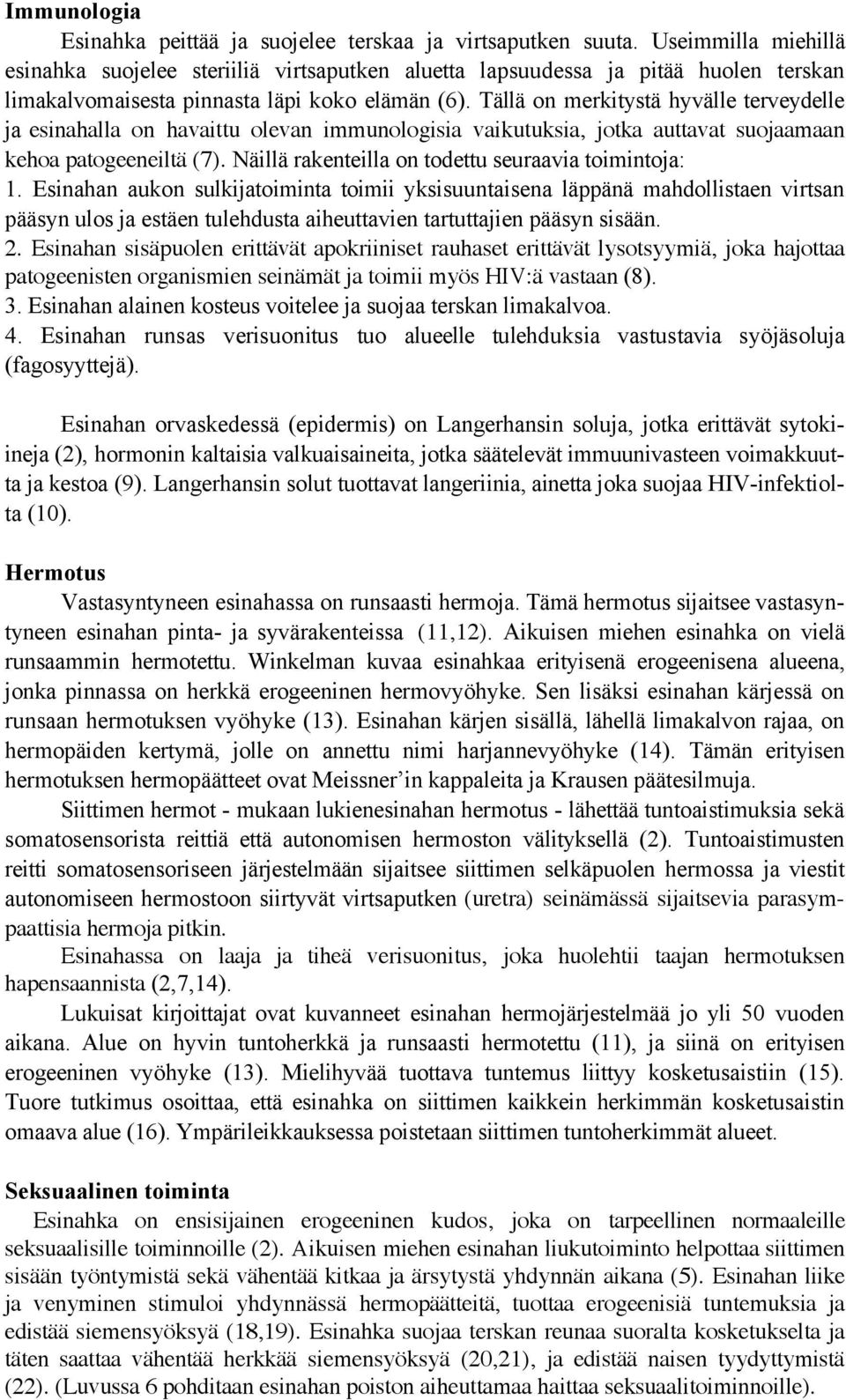 Tällä on merkitystä hyvälle terveydelle ja esinahalla on havaittu olevan immunologisia vaikutuksia, jotka auttavat suojaamaan kehoa patogeeneiltä (7).