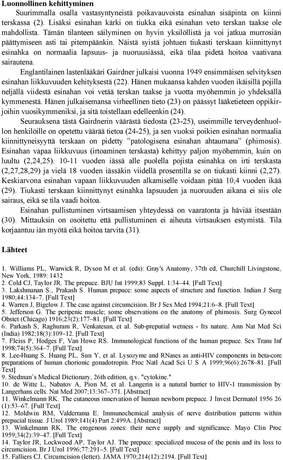 Näistä syistä johtuen tiukasti terskaan kiinnittynyt esinahka on normaalia lapsuus- ja nuoruusiässä, eikä tilaa pidetä hoitoa vaativana sairautena.