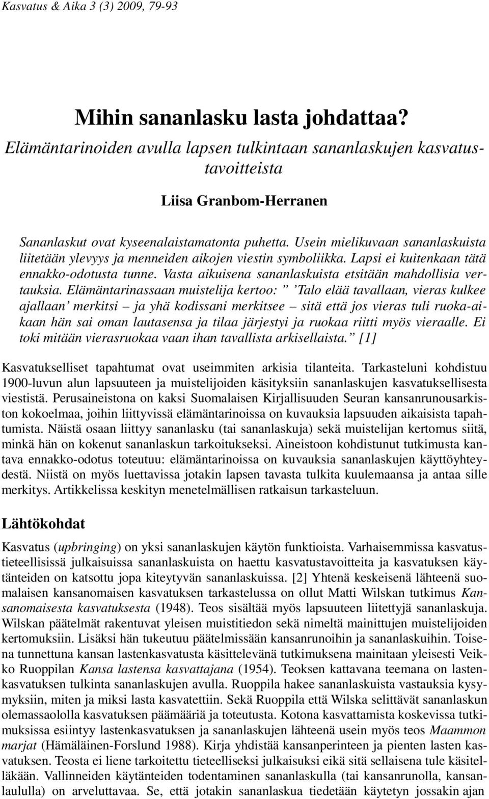 Vasta aikuisena sananlaskuista etsitään mahdollisia vertauksia.