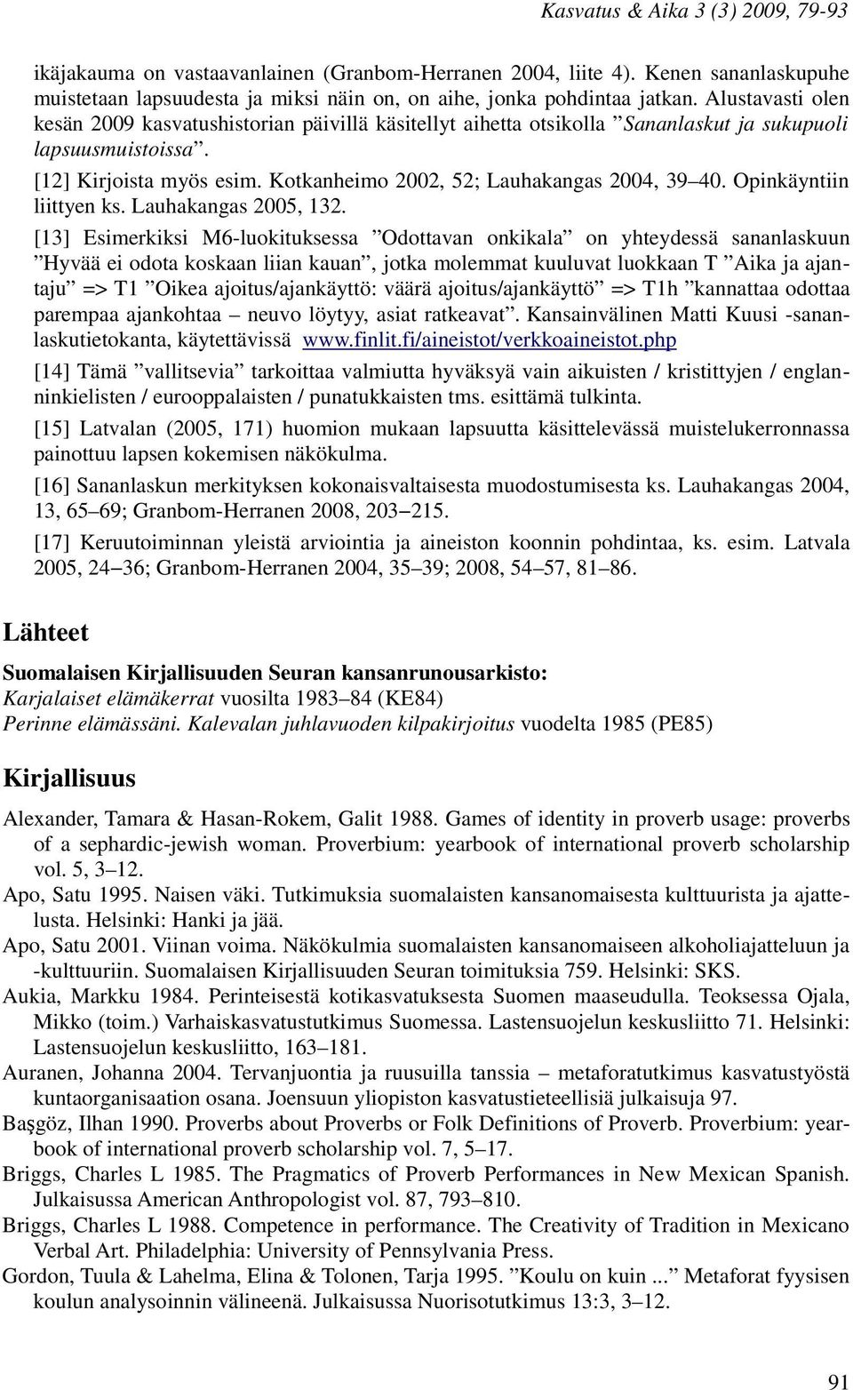 Opinkäyntiin liittyen ks. Lauhakangas 2005, 132.