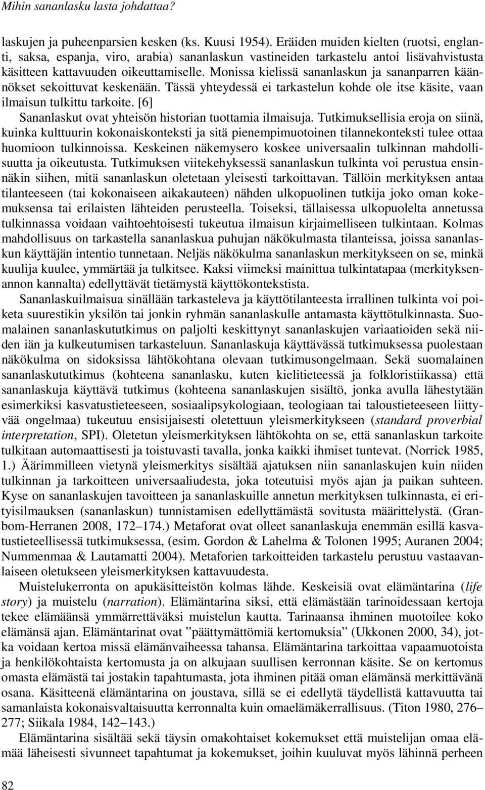 Monissa kielissä sananlaskun ja sananparren käännökset sekoittuvat keskenään. Tässä yhteydessä ei tarkastelun kohde ole itse käsite, vaan ilmaisun tulkittu tarkoite.