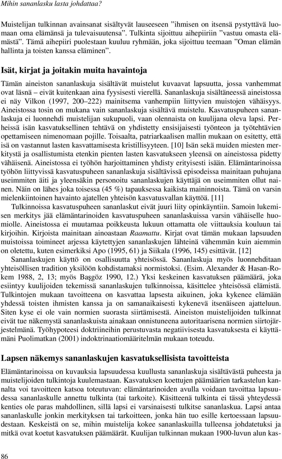 Isät, kirjat ja joitakin muita havaintoja Tämän aineiston sananlaskuja sisältävät muistelut kuvaavat lapsuutta, jossa vanhemmat ovat läsnä eivät kuitenkaan aina fyysisesti vierellä.