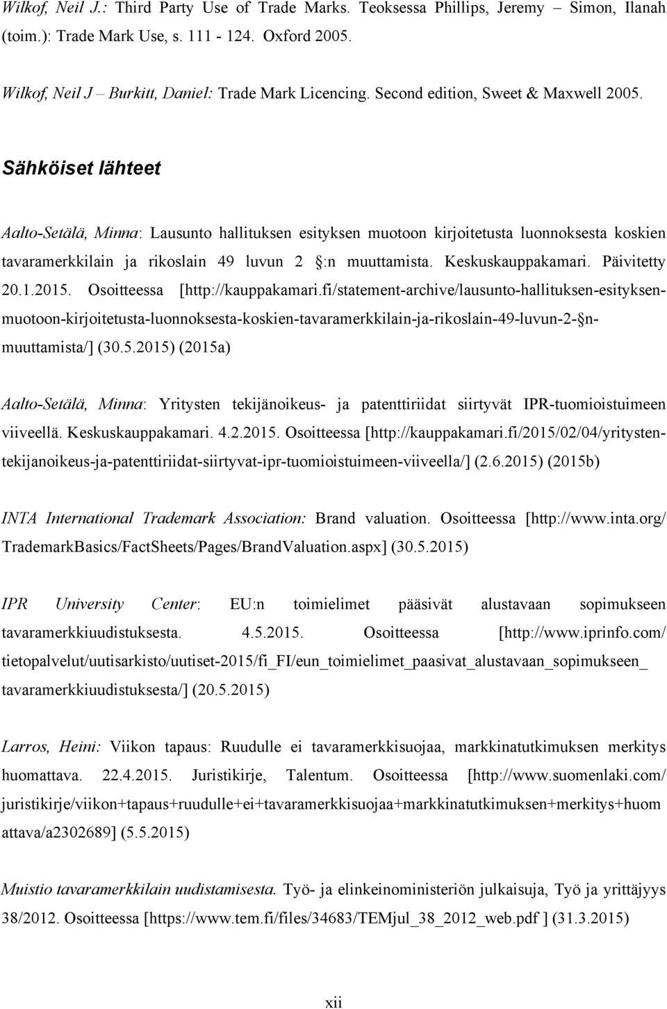 Sähköiset lähteet Aalto-Setälä, Minna: Lausunto hallituksen esityksen muotoon kirjoitetusta luonnoksesta koskien tavaramerkkilain ja rikoslain 49 luvun 2 :n muuttamista. Keskuskauppakamari.