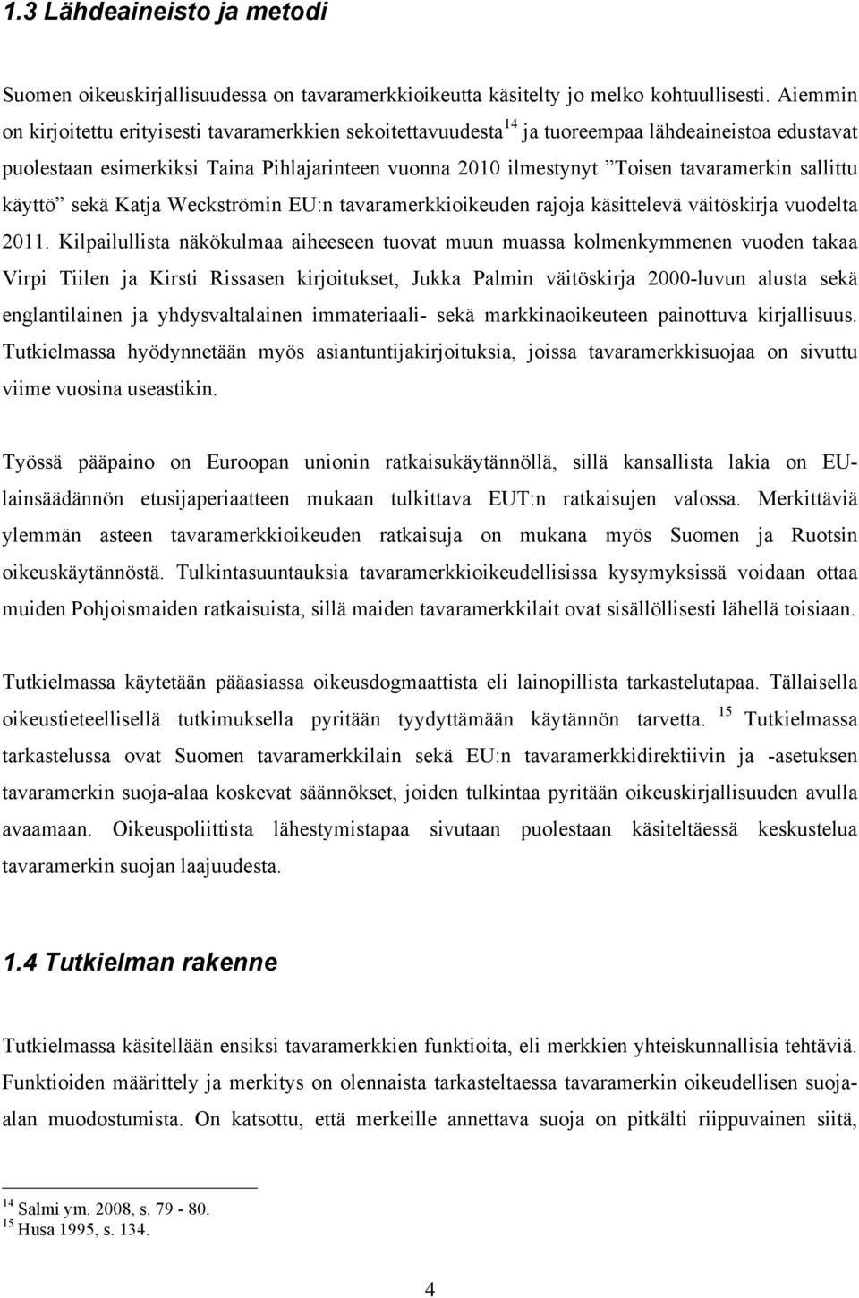 sallittu käyttö sekä Katja Weckströmin EU:n tavaramerkkioikeuden rajoja käsittelevä väitöskirja vuodelta 2011.