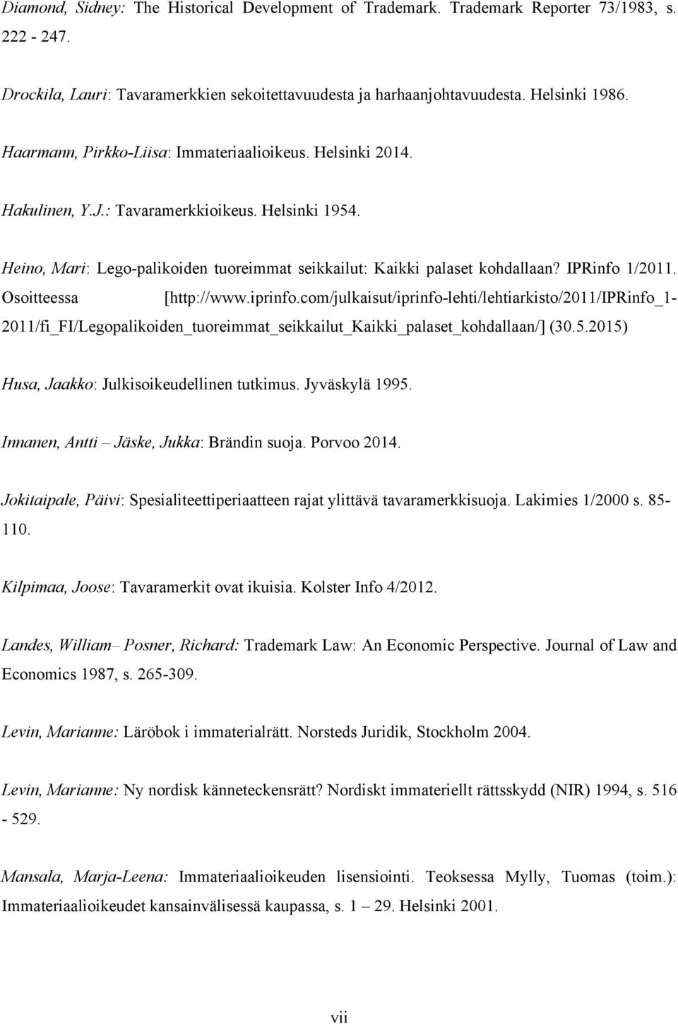 IPRinfo 1/2011. Osoitteessa [http://www.iprinfo.com/julkaisut/iprinfo-lehti/lehtiarkisto/2011/iprinfo_1-2011/fi_fi/legopalikoiden_tuoreimmat_seikkailut_kaikki_palaset_kohdallaan/] (30.5.