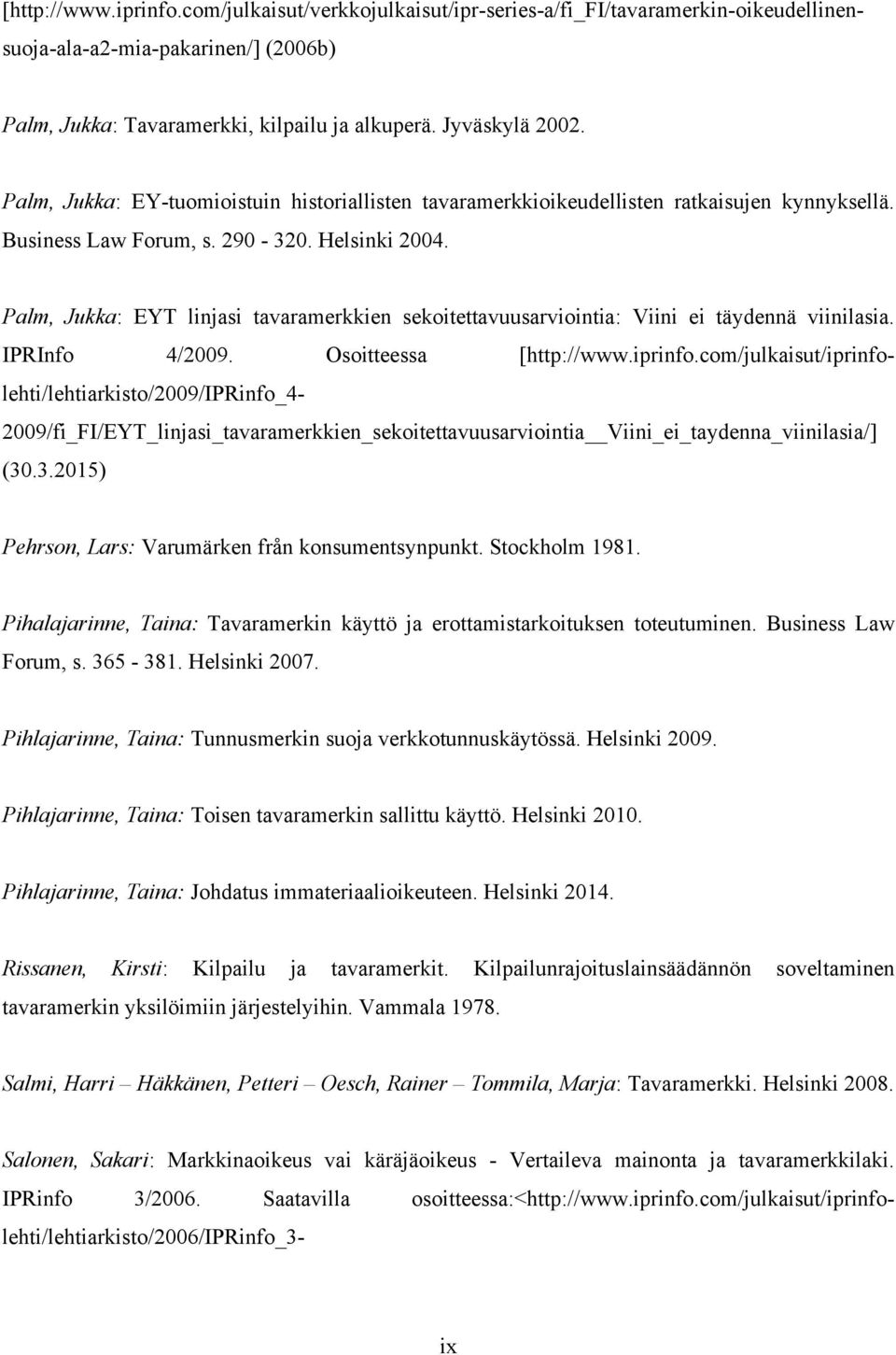 Palm, Jukka: EYT linjasi tavaramerkkien sekoitettavuusarviointia: Viini ei täydennä viinilasia. IPRInfo 4/2009. Osoitteessa [http://www.iprinfo.