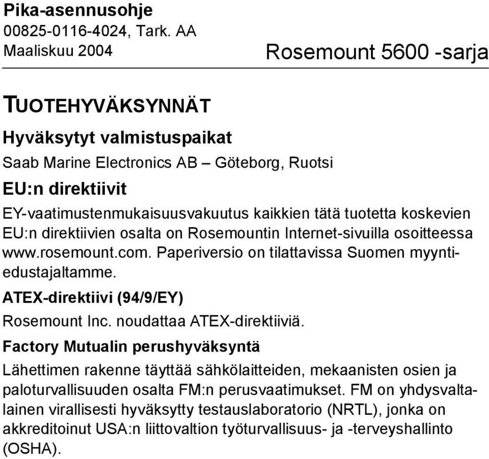 ATEX-direktiivi (9/9/EY) Rosemount Inc. noudattaa ATEX-direktiiviä.