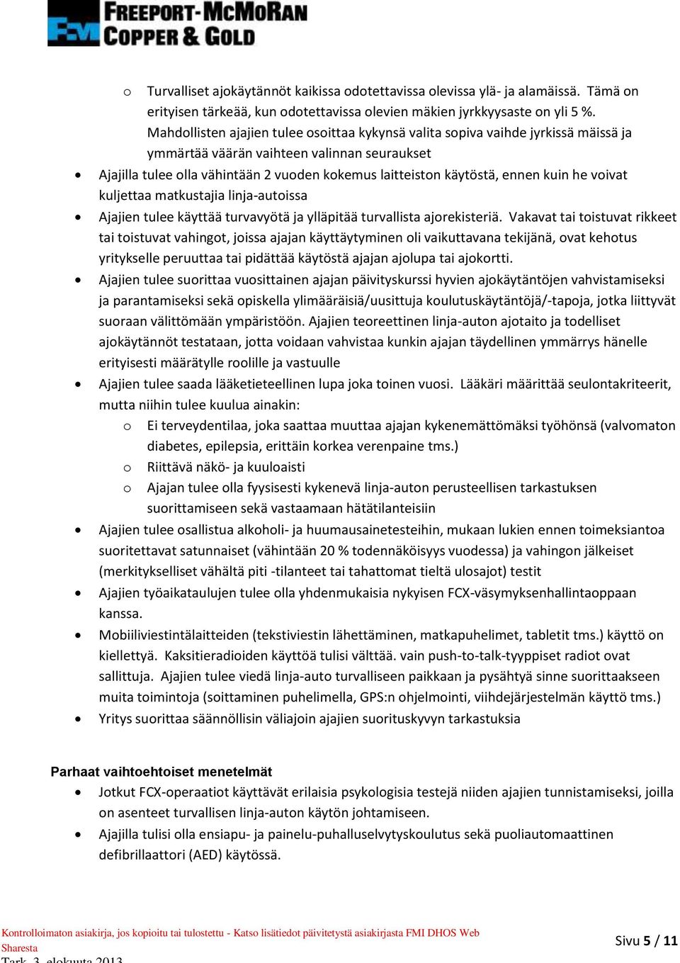 ennen kuin he voivat kuljettaa matkustajia linja-autoissa Ajajien tulee käyttää turvavyötä ja ylläpitää turvallista ajorekisteriä.