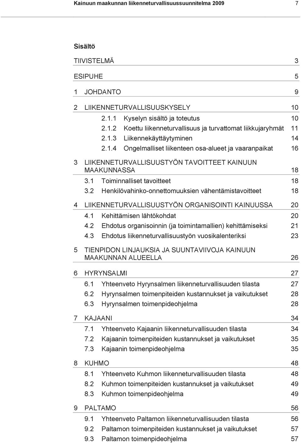 2 Henkilövahinko-onnettomuuksien vähentämistavoitteet 18 4 LIIKENNETURVALLISUUSTYÖN ORGANISOINTI KAINUUSSA 20 4.1 Kehittämisen lähtökohdat 20 4.