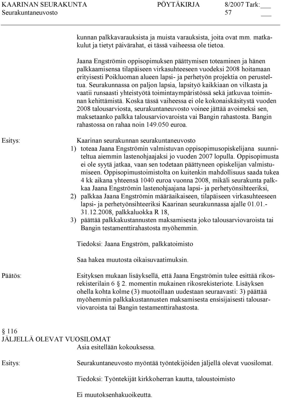 perusteltua. Seurakunnassa on paljon lapsia, lapsityö kaikkiaan on vilkasta ja vaatii runsaasti yhteistyötä toimintaympäristössä sekä jatkuvaa toiminnan kehittämistä.