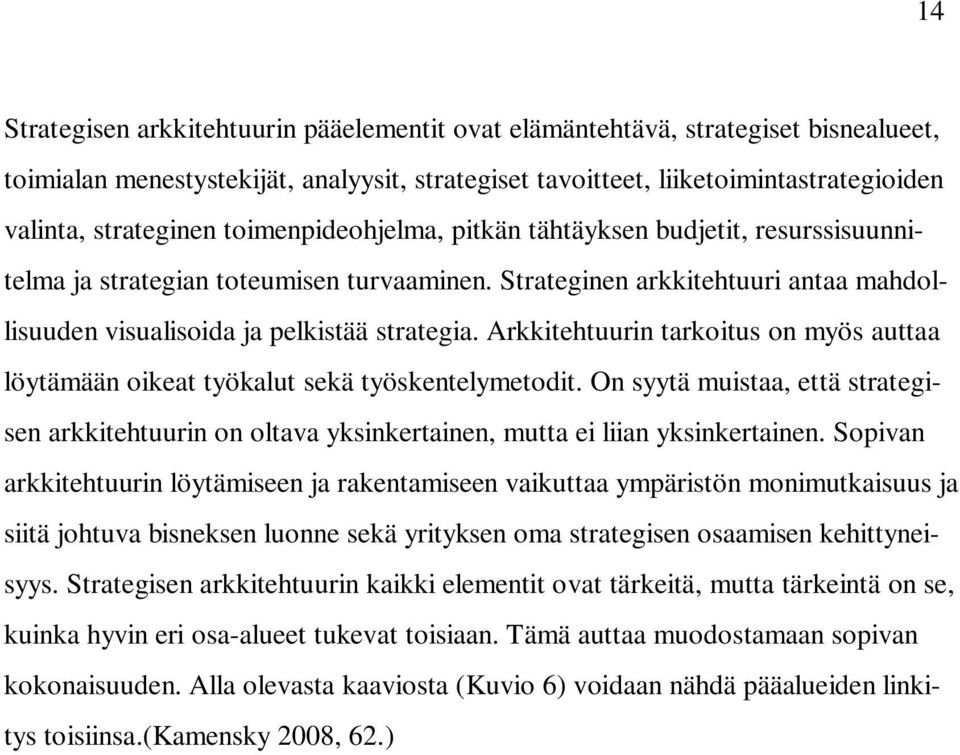 Arkkitehtuurin tarkoitus on myös auttaa löytämään oikeat työkalut sekä työskentelymetodit. On syytä muistaa, että strategisen arkkitehtuurin on oltava yksinkertainen, mutta ei liian yksinkertainen.