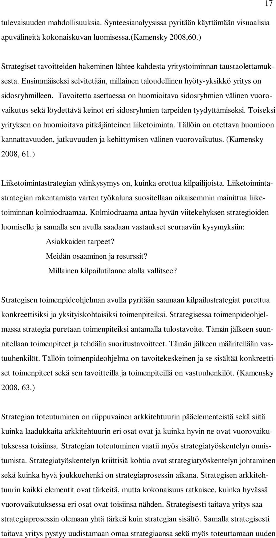 Tavoitetta asettaessa on huomioitava sidosryhmien välinen vuorovaikutus sekä löydettävä keinot eri sidosryhmien tarpeiden tyydyttämiseksi.