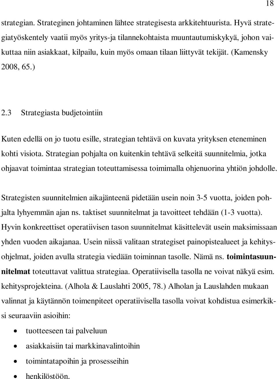 3 Strategiasta budjetointiin Kuten edellä on jo tuotu esille, strategian tehtävä on kuvata yrityksen eteneminen kohti visiota.