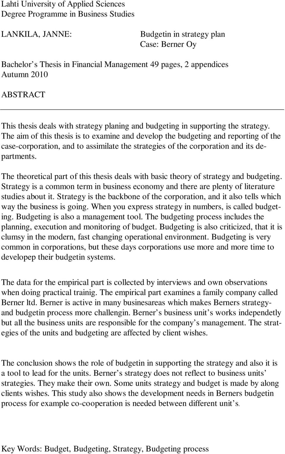 The aim of this thesis is to examine and develop the budgeting and reporting of the case-corporation, and to assimilate the strategies of the corporation and its departments.