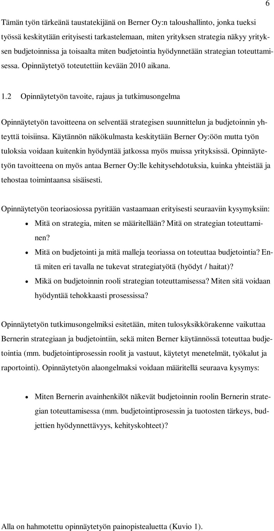 2 Opinnäytetyön tavoite, rajaus ja tutkimusongelma Opinnäytetyön tavoitteena on selventää strategisen suunnittelun ja budjetoinnin yhteyttä toisiinsa.