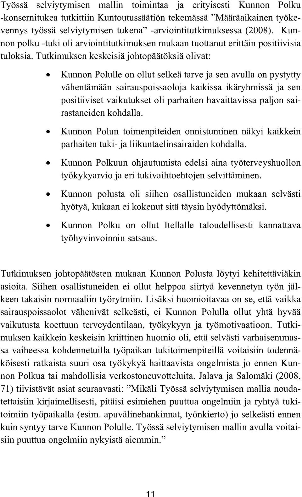 Tutkimuksen keskeisiä johtopäätöksiä olivat: Kunnon Polulle on ollut selkeä tarve ja sen avulla on pystytty vähentämään sairauspoissaoloja kaikissa ikäryhmissä ja sen positiiviset vaikutukset oli