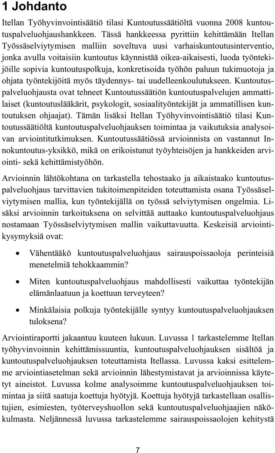 työntekijöille sopivia kuntoutuspolkuja, konkretisoida työhön paluun tukimuotoja ja ohjata työntekijöitä myös täydennys- tai uudelleenkoulutukseen.