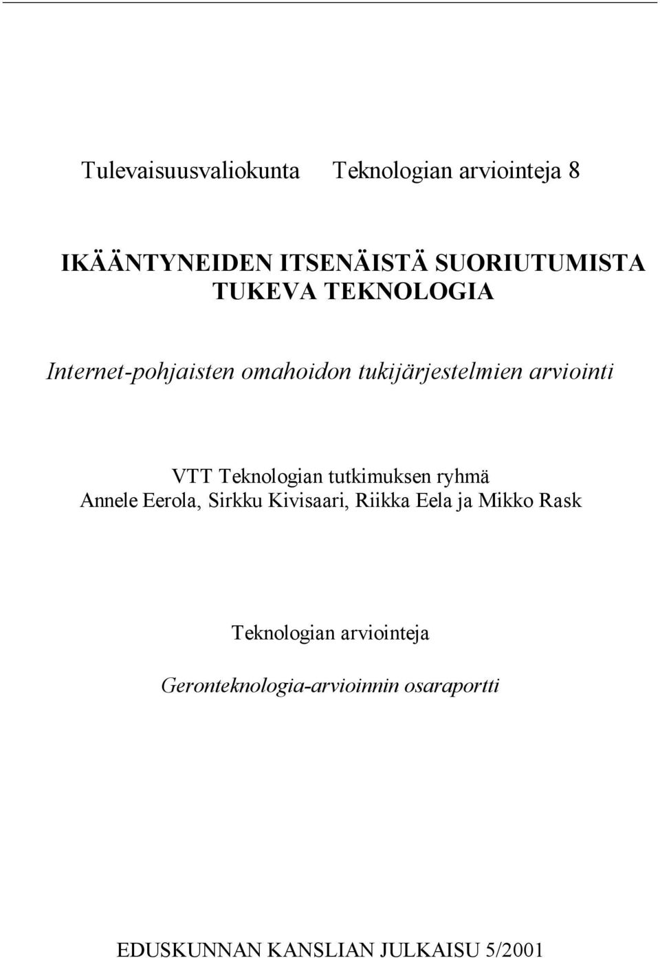 Teknologian tutkimuksen ryhmä Annele Eerola, Sirkku Kivisaari, Riikka Eela ja Mikko Rask