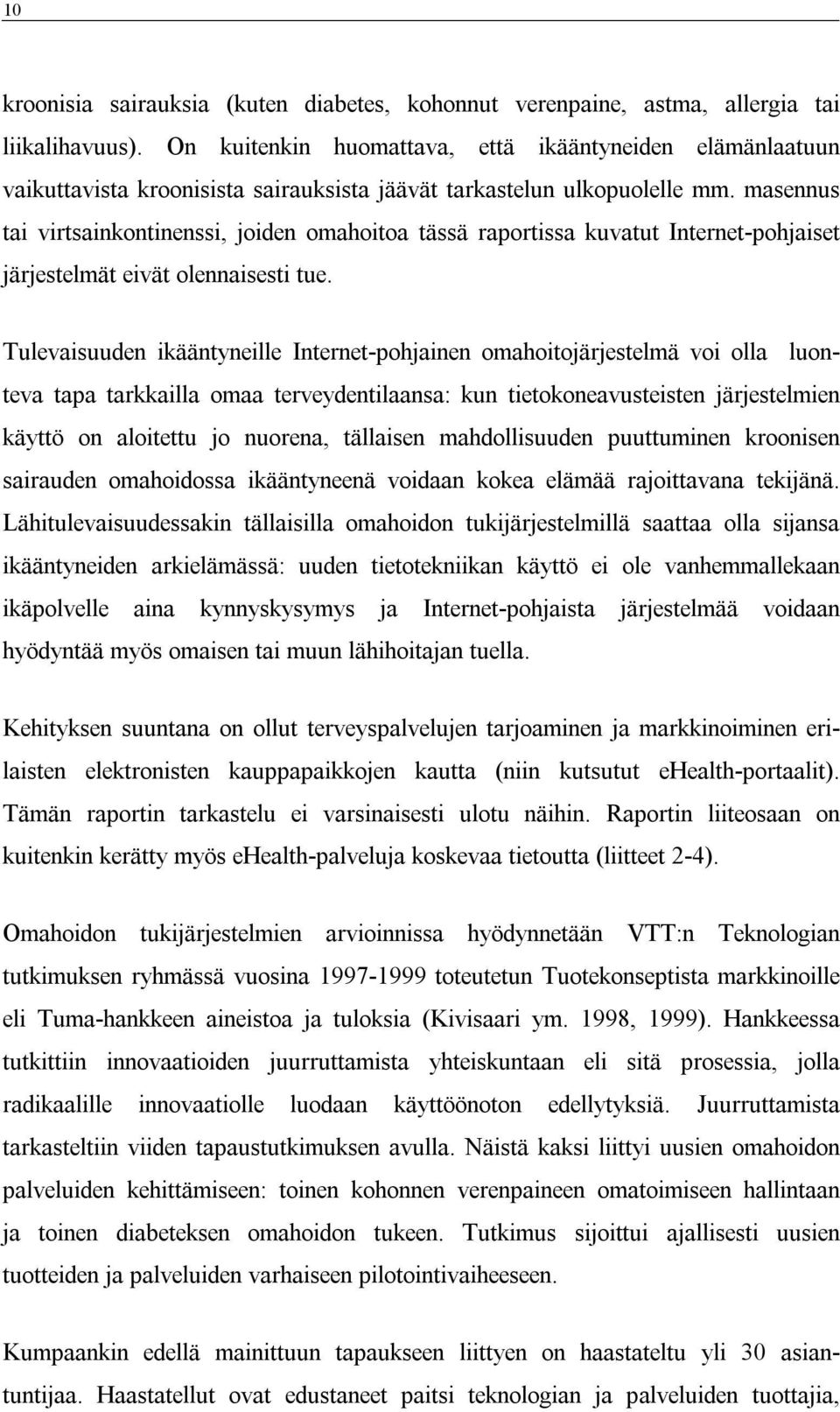 masennus tai virtsainkontinenssi, joiden omahoitoa tässä raportissa kuvatut Internet-pohjaiset järjestelmät eivät olennaisesti tue.