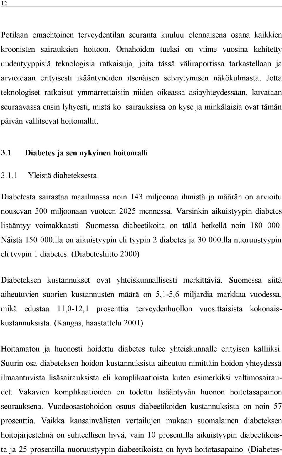 näkökulmasta. Jotta teknologiset ratkaisut ymmärrettäisiin niiden oikeassa asiayhteydessään, kuvataan seuraavassa ensin lyhyesti, mistä ko.