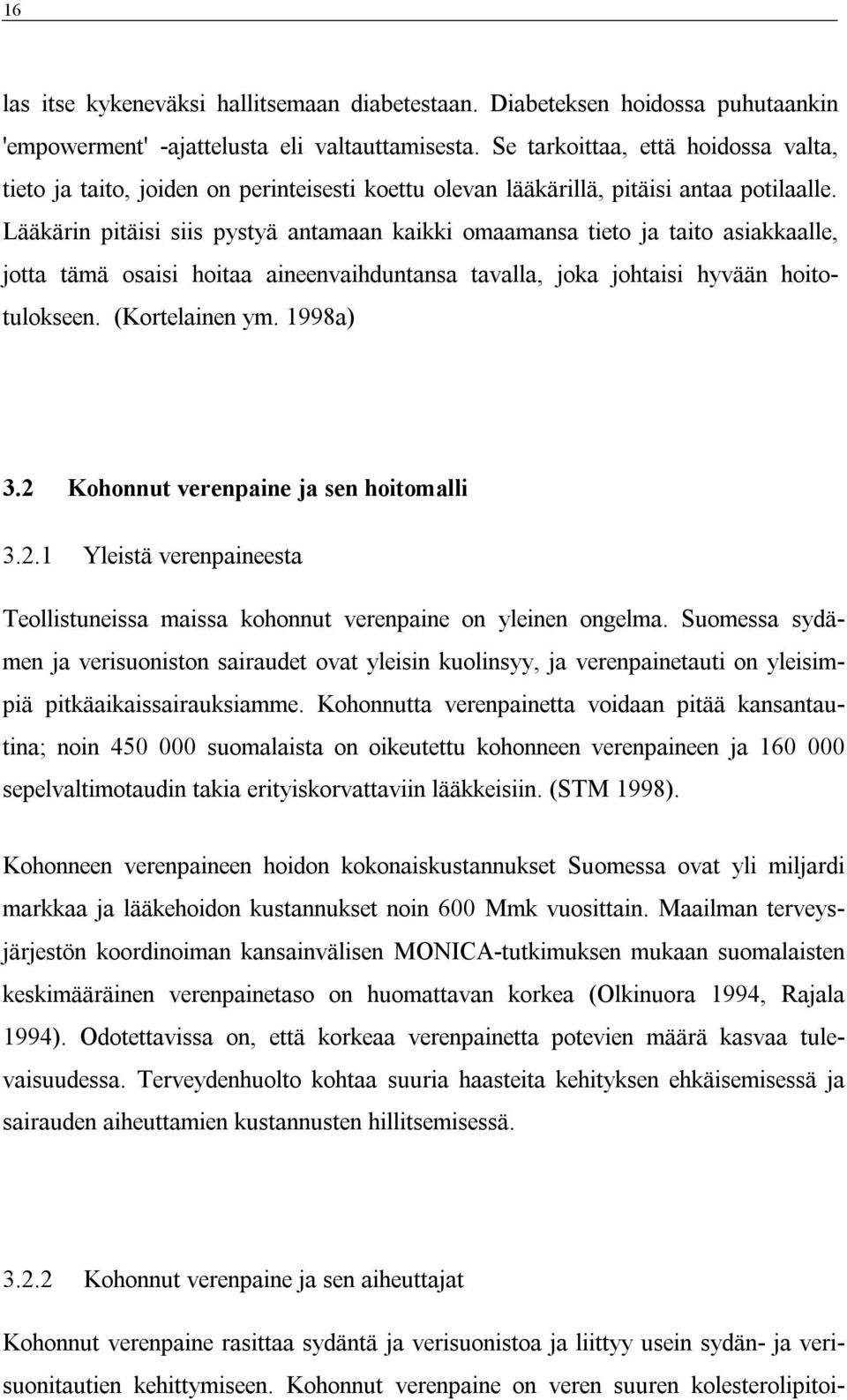 Lääkärin pitäisi siis pystyä antamaan kaikki omaamansa tieto ja taito asiakkaalle, jotta tämä osaisi hoitaa aineenvaihduntansa tavalla, joka johtaisi hyvään hoitotulokseen. (Kortelainen ym. 1998a) 3.