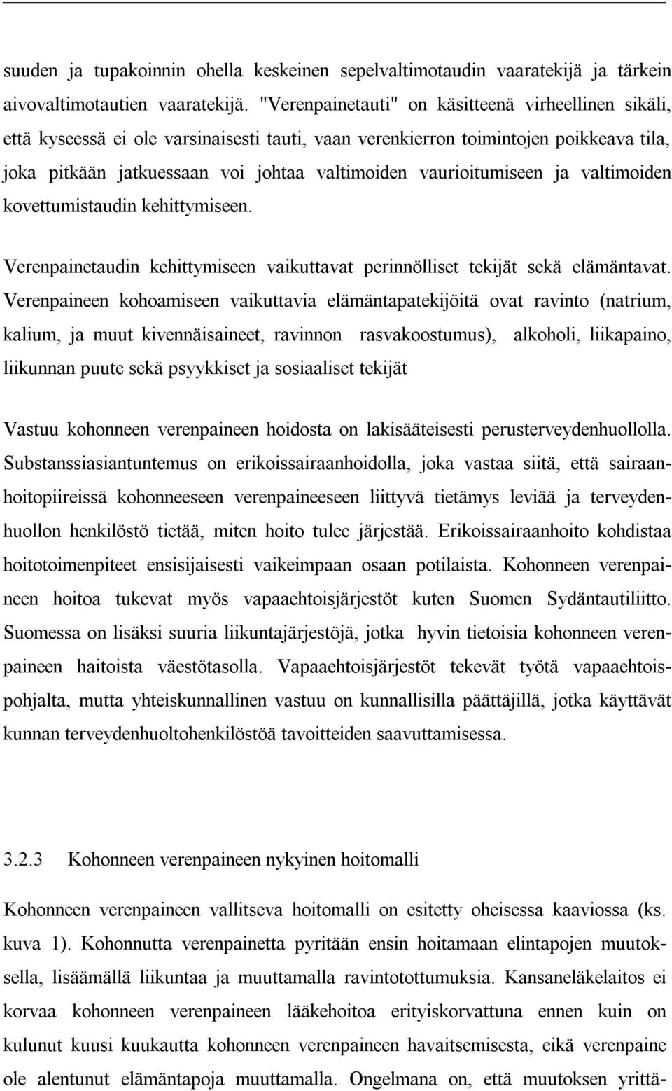 vaurioitumiseen ja valtimoiden kovettumistaudin kehittymiseen. Verenpainetaudin kehittymiseen vaikuttavat perinnölliset tekijät sekä elämäntavat.