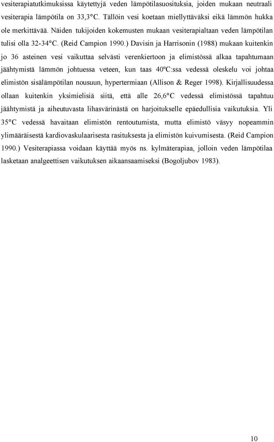 ) Davisin ja Harrisonin (1988) mukaan kuitenkin jo 36 asteinen vesi vaikuttaa selvästi verenkiertoon ja elimistössä alkaa tapahtumaan jäähtymistä lämmön johtuessa veteen, kun taas 40ºC:ssa vedessä