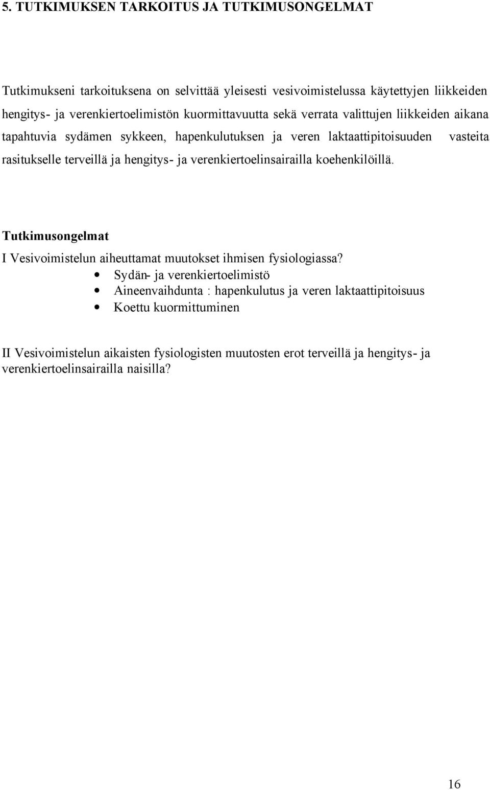 hengitys- ja verenkiertoelinsairailla koehenkilöillä. Tutkimusongelmat I Vesivoimistelun aiheuttamat muutokset ihmisen fysiologiassa?