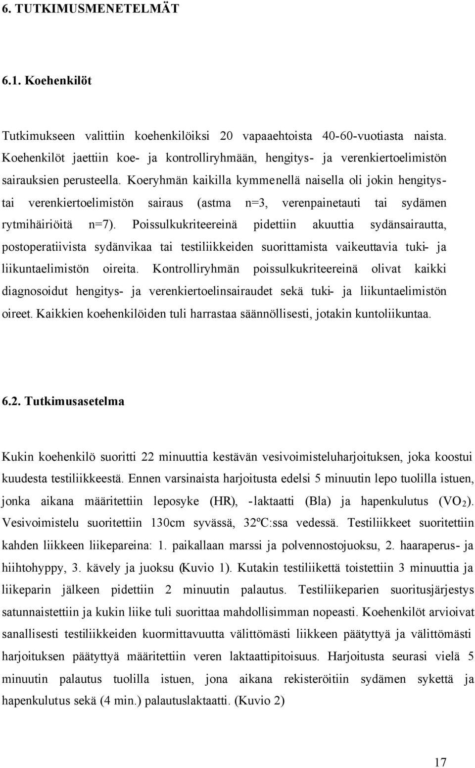 Koeryhmän kaikilla kymmenellä naisella oli jokin hengitystai verenkiertoelimistön sairaus (astma n=3, verenpainetauti tai sydämen rytmihäiriöitä n=7).