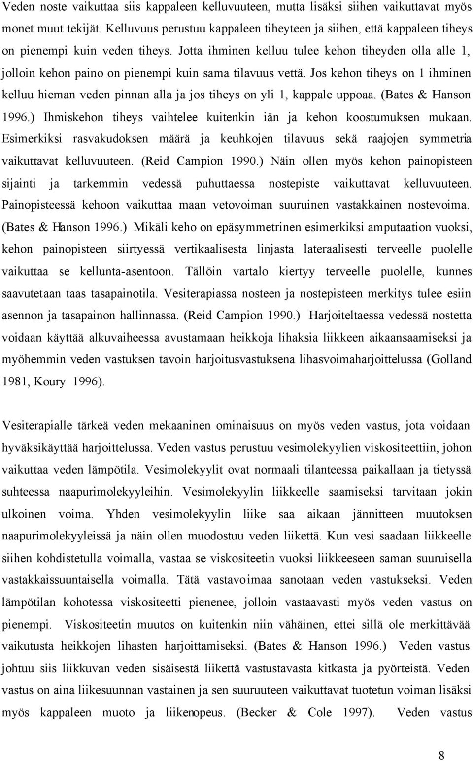 Jotta ihminen kelluu tulee kehon tiheyden olla alle 1, jolloin kehon paino on pienempi kuin sama tilavuus vettä.