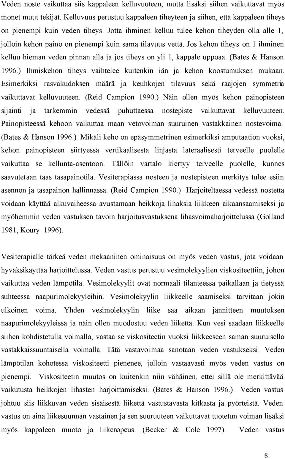 Jotta ihminen kelluu tulee kehon tiheyden olla alle 1, jolloin kehon paino on pienempi kuin sama tilavuus vettä.