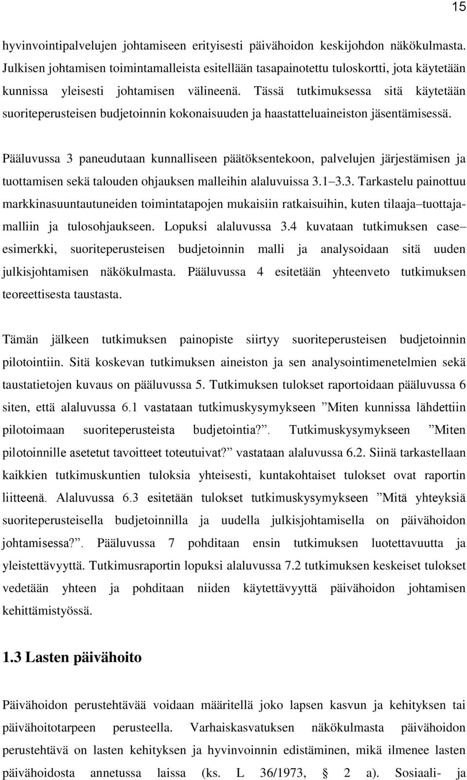 Tässä tutkimuksessa sitä käytetään suoriteperusteisen budjetoinnin kokonaisuuden ja haastatteluaineiston jäsentämisessä.