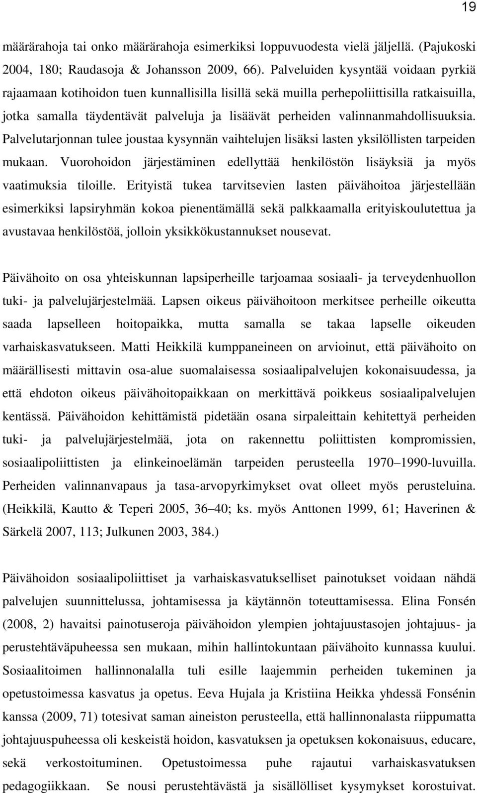 valinnanmahdollisuuksia. Palvelutarjonnan tulee joustaa kysynnän vaihtelujen lisäksi lasten yksilöllisten tarpeiden mukaan.