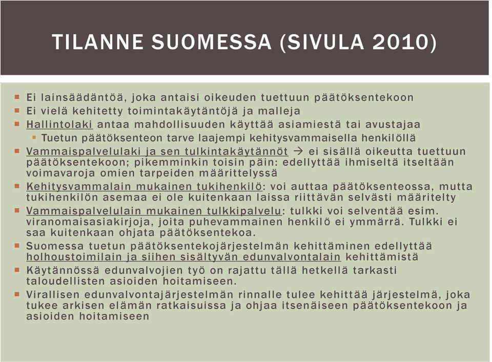 edellyttää ihmiseltä itseltään voimavaroja omien tarpeiden määrittelyssä Kehitysvammalain mukainen tukihenkil ö: voi auttaa päätöksenteossa, mutta tukihenkilön asemaa ei ole kuitenkaan laissa riitt