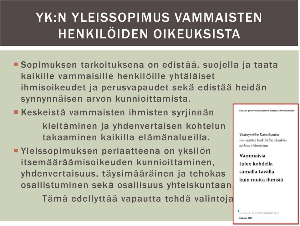 Keskeistä vammaisten ihmisten syrjinnän kieltäminen ja yhdenvertaisen kohtelun takaaminen kaikilla elämänalueilla.