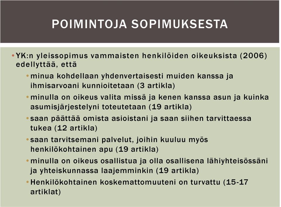 päättää omista asioistani ja saan siihen tarvittaessa tukea (12 artikla) saan tarvitsemani palvelut, joihin kuuluu myös henkilökohtainen apu (19 artikla)