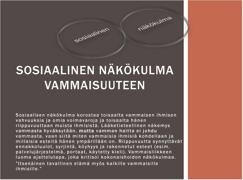 Lääketieteellinen näkemys vammasta hyväksytään, mutta vamman haitta ei johdu vammasta, vaan siitä miten vammaisia ihmisiä kohdellaan ja millaisia esteitä