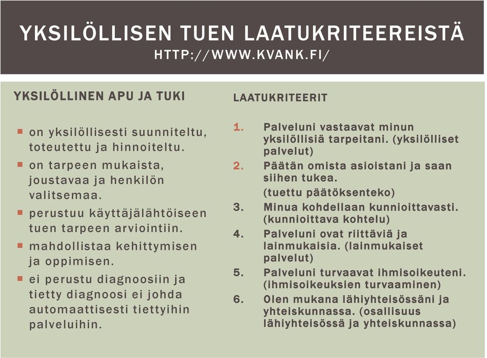 LAATUKRITEERIT 1. Palveluni vastaavat minun yksilöllisiä tarpeitani. (yksilölliset palvelut) 2. Päätän omista asioistani ja saan siihen tukea. (tuettu päätöksenteko) 3.